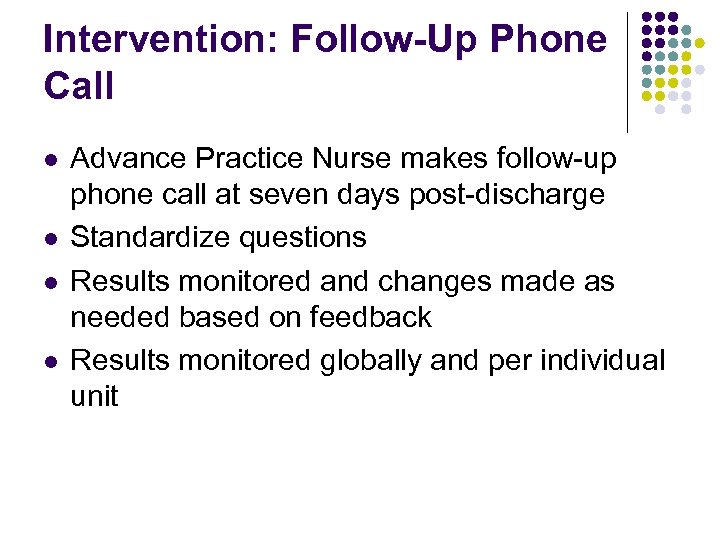 Intervention: Follow-Up Phone Call l l Advance Practice Nurse makes follow-up phone call at