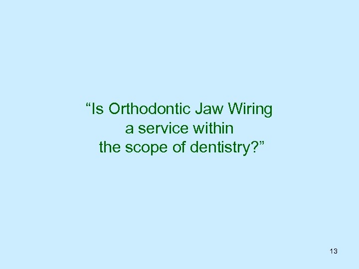 “Is Orthodontic Jaw Wiring a service within the scope of dentistry? ” 13 