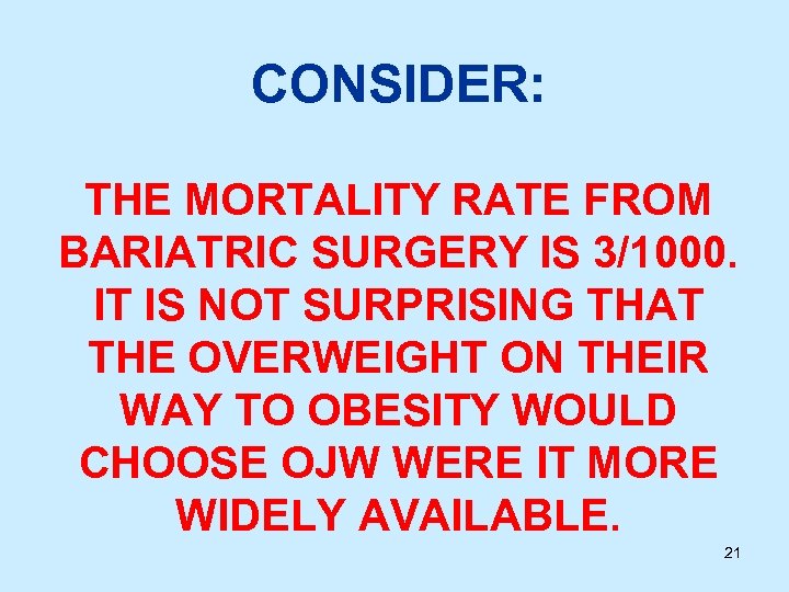 CONSIDER: THE MORTALITY RATE FROM BARIATRIC SURGERY IS 3/1000. IT IS NOT SURPRISING THAT
