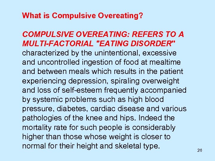 What is Compulsive Overeating? COMPULSIVE OVEREATING: REFERS TO A MULTI-FACTORIAL "EATING DISORDER" characterized by
