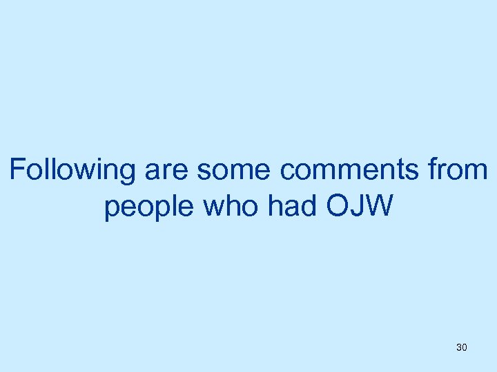 Following are some comments from people who had OJW 30 