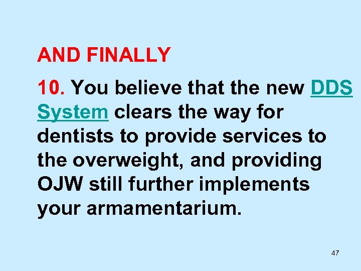 AND FINALLY 10. You believe that the new DDS System clears the way for