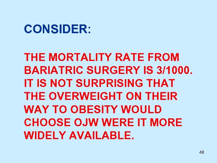 CONSIDER: THE MORTALITY RATE FROM BARIATRIC SURGERY IS 3/1000. IT IS NOT SURPRISING THAT