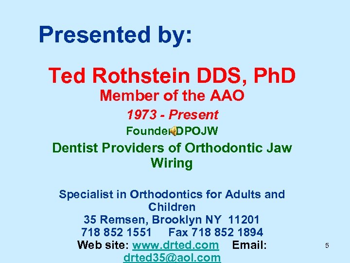 Presented by: Ted Rothstein DDS, Ph. D Member of the AAO 1973 - Present