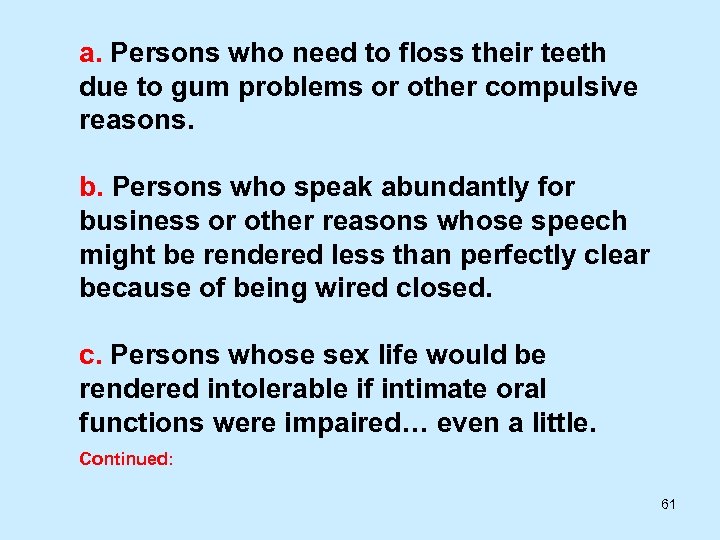 a. Persons who need to floss their teeth due to gum problems or other