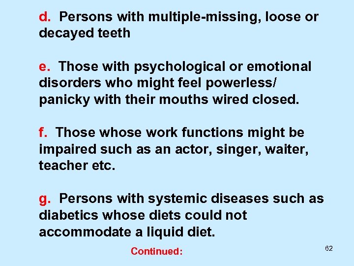 d. Persons with multiple-missing, loose or decayed teeth e. Those with psychological or emotional