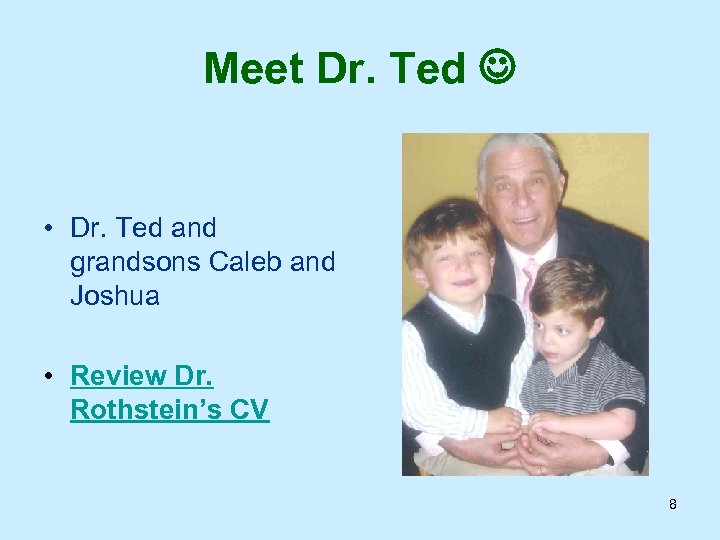 Meet Dr. Ted • Dr. Ted and grandsons Caleb and Joshua • Review Dr.