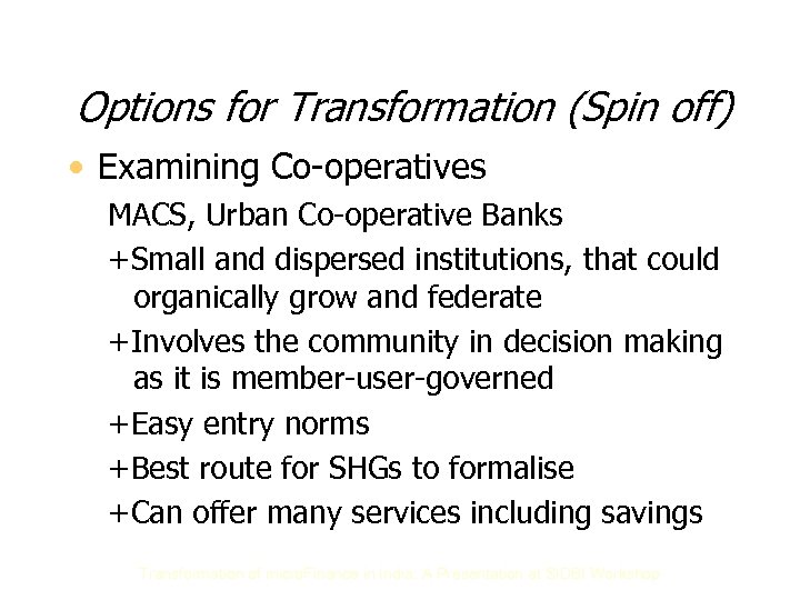Options for Transformation (Spin off) • Examining Co-operatives MACS, Urban Co-operative Banks +Small and