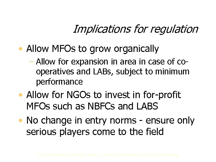Implications for regulation • Allow MFOs to grow organically – Allow for expansion in
