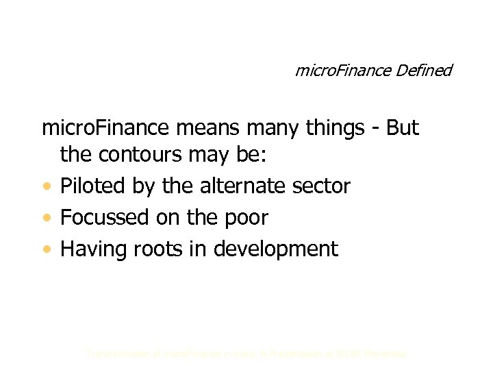 micro. Finance Defined micro. Finance means many things - But the contours may be: