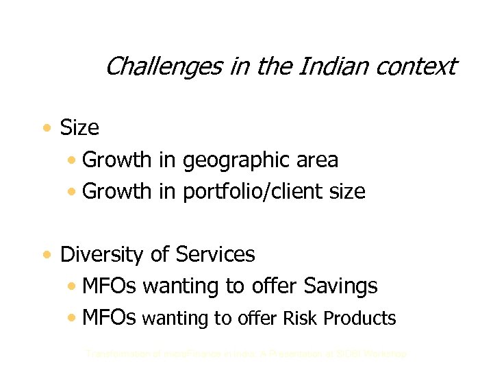 Challenges in the Indian context • Size • Growth in geographic area • Growth