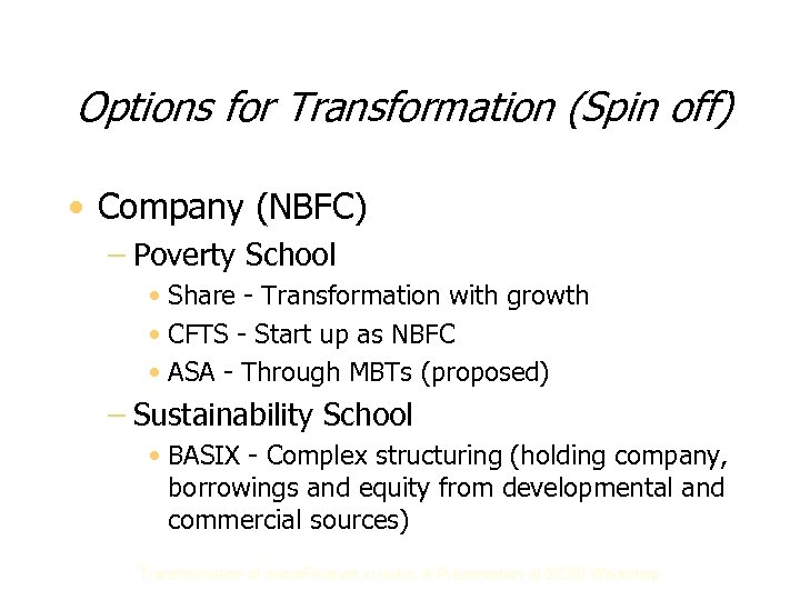 Options for Transformation (Spin off) • Company (NBFC) – Poverty School • Share -