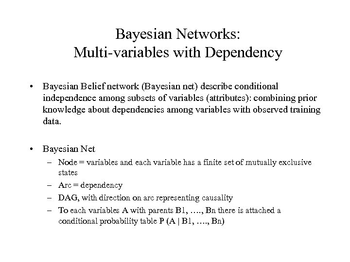Bayesian Networks: Multi-variables with Dependency • Bayesian Belief network (Bayesian net) describe conditional independence
