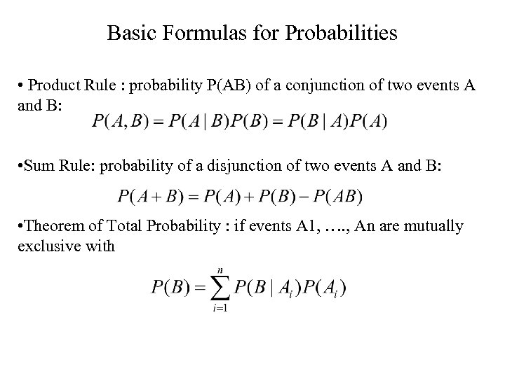 Basic Formulas for Probabilities • Product Rule : probability P(AB) of a conjunction of