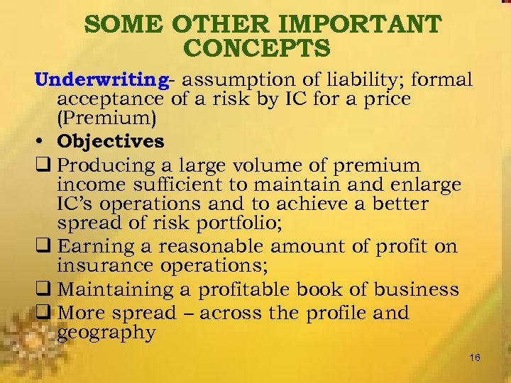 SOME OTHER IMPORTANT CONCEPTS Underwriting- assumption of liability; formal acceptance of a risk by