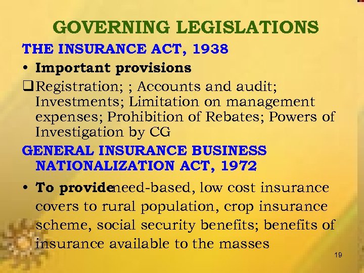 GOVERNING LEGISLATIONS THE INSURANCE ACT, 1938 • Important provisions q Registration; ; Accounts and