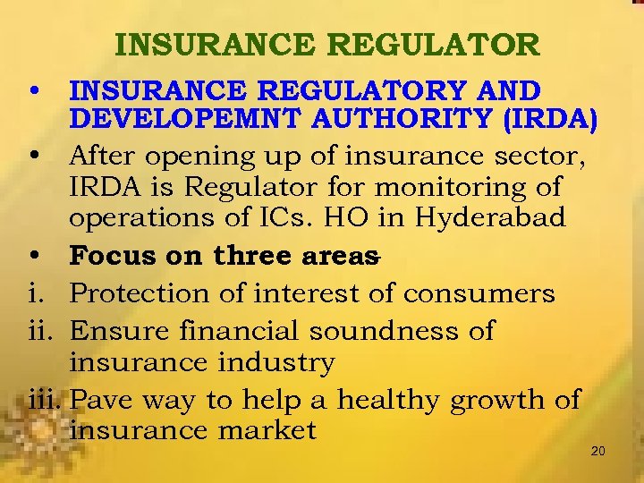 INSURANCE REGULATOR • INSURANCE REGULATORY AND DEVELOPEMNT AUTHORITY (IRDA) • After opening up of