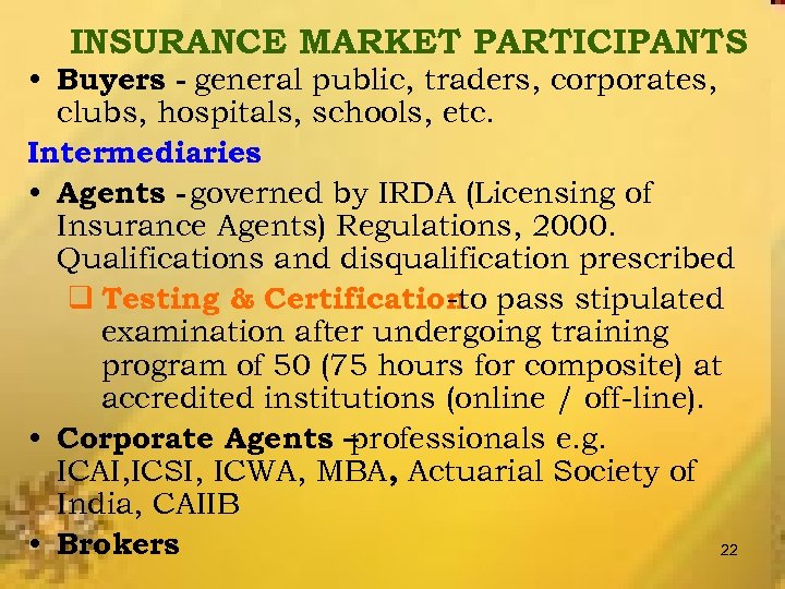 INSURANCE MARKET PARTICIPANTS • Buyers - general public, traders, corporates, clubs, hospitals, schools, etc.