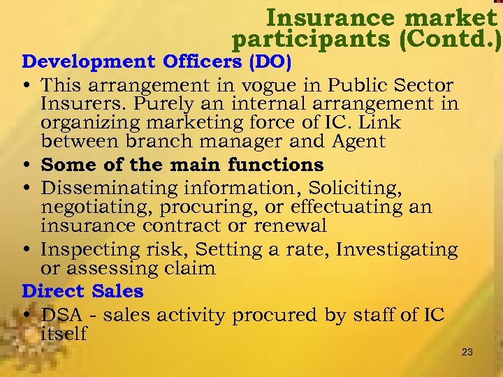 Insurance market participants (Contd. ) Development Officers (DO) • This arrangement in vogue in