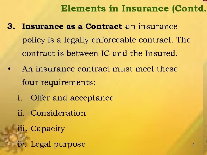 Elements in Insurance (Contd. ) 3. Insurance as a Contract - insurance an policy