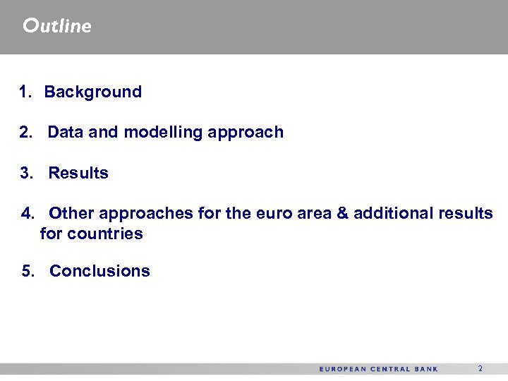 Outline 1. Background 2. Data and modelling approach 3. Results 4. Other approaches for