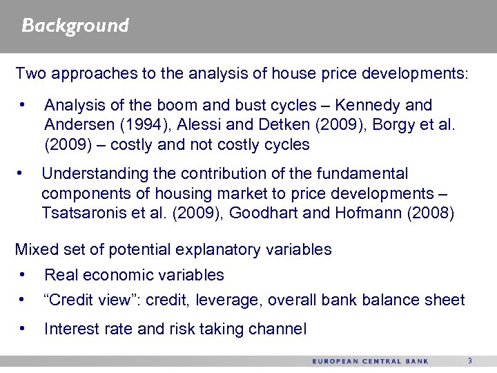 Background Two approaches to the analysis of house price developments: • Analysis of the