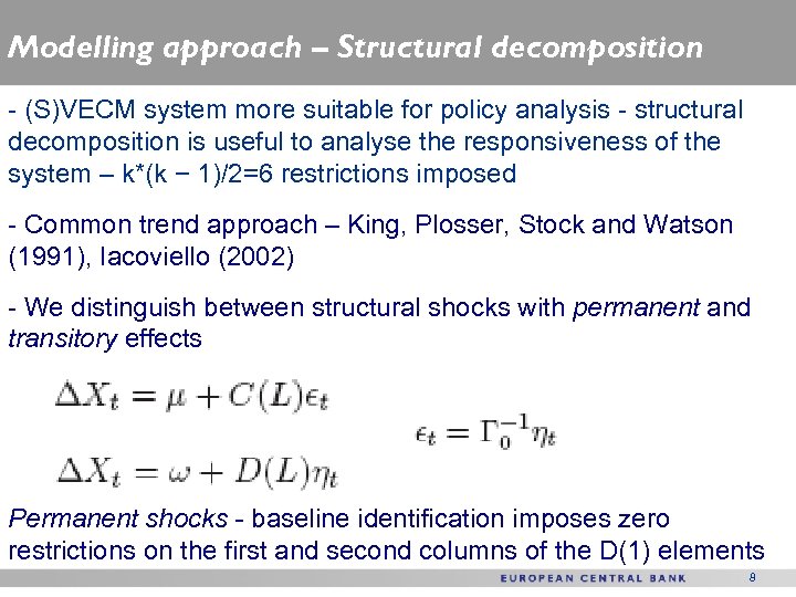Modelling approach – Structural decomposition - (S)VECM system more suitable for policy analysis -