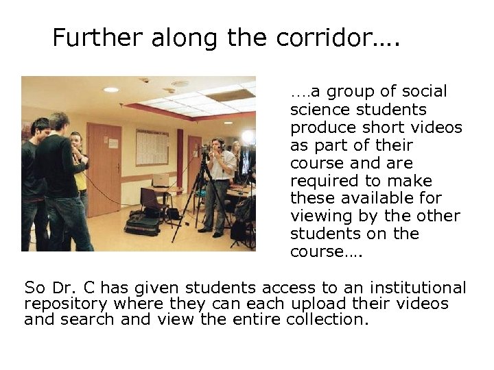 Further along the corridor…. …. a group of social science students produce short videos