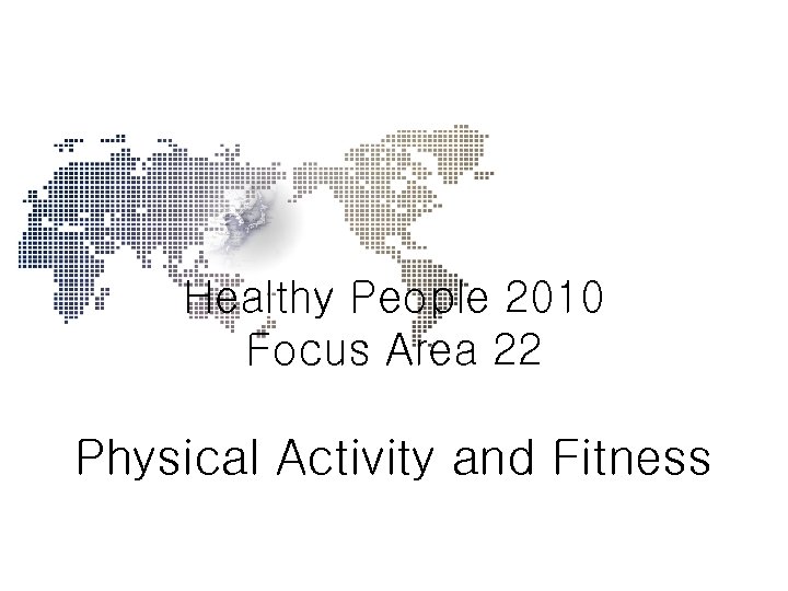 Healthy People 2010 Focus Area 22 Physical Activity and Fitness 