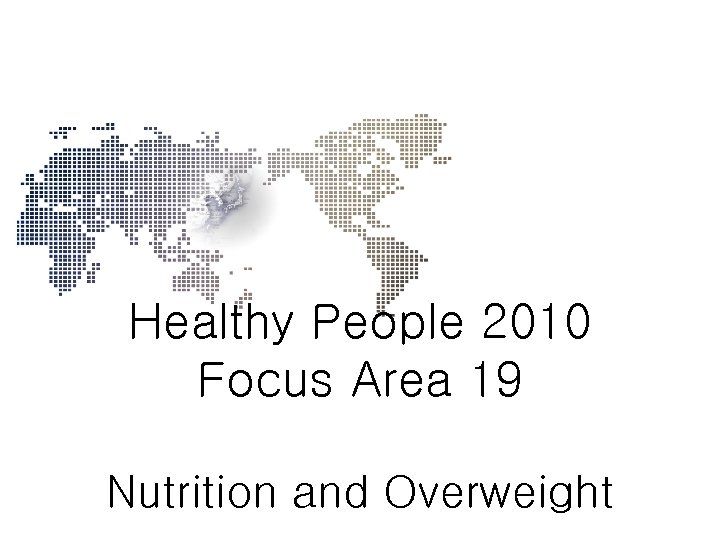 Healthy People 2010 Focus Area 19 Nutrition and Overweight 