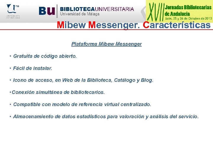 Mibew Messenger. Características Plataforma Mibew Messenger • Gratuita de código abierto. • Fácil de