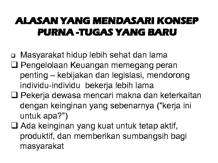 ALASAN YANG MENDASARI KONSEP PURNA -TUGAS YANG BARU Masyarakat hidup lebih sehat dan lama