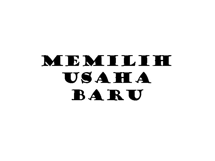 MEMilih USAHA BARU 