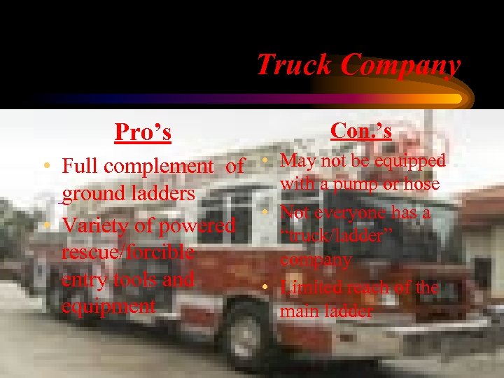 Truck Company Pro’s • Full complement of • ground ladders • • Variety of