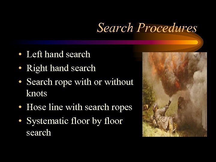 Search Procedures • Left hand search • Right hand search • Search rope with