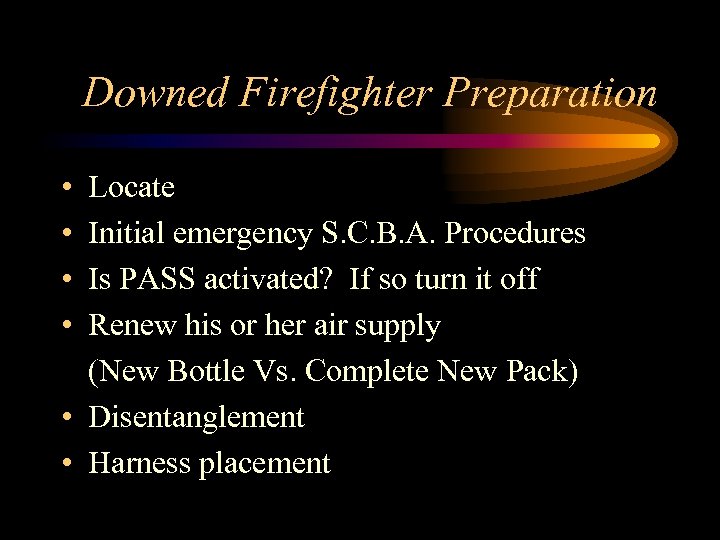 Downed Firefighter Preparation • • Locate Initial emergency S. C. B. A. Procedures Is