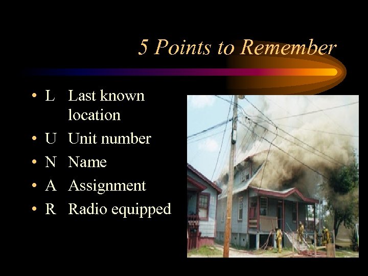 5 Points to Remember • L Last known location • U Unit number •