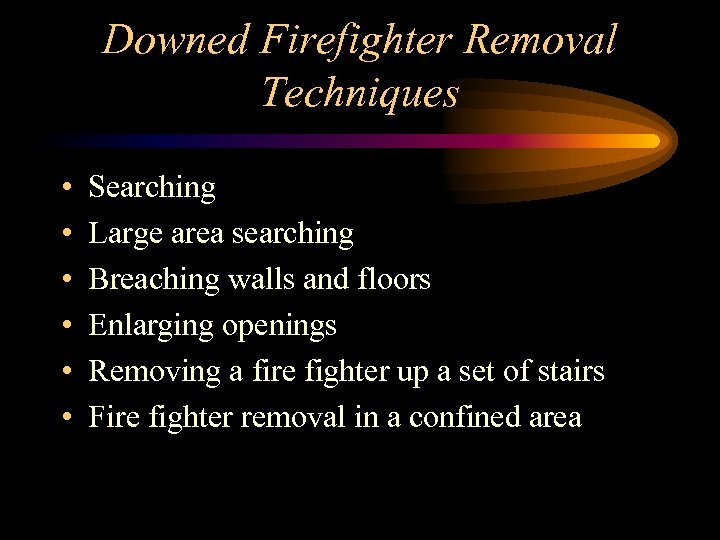 Downed Firefighter Removal Techniques • • • Searching Large area searching Breaching walls and