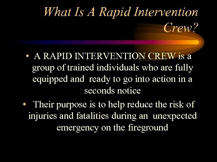 What Is A Rapid Intervention Crew? • A RAPID INTERVENTION CREW is a group