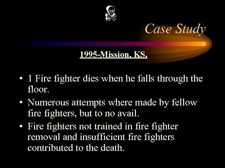 Case Study 1995 -Mission, KS. • 1 Fire fighter dies when he falls through