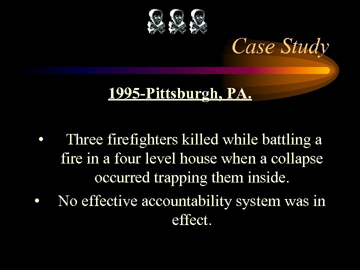 Case Study 1995 -Pittsburgh, PA. • • Three firefighters killed while battling a fire