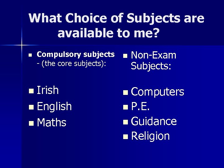 What Choice of Subjects are available to me? n Compulsory subjects - (the core