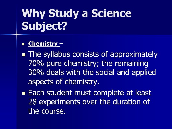 Why Study a Science Subject? n n n Chemistry – The syllabus consists of