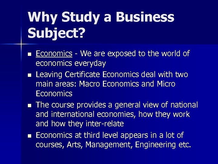 Why Study a Business Subject? n n Economics - We are exposed to the