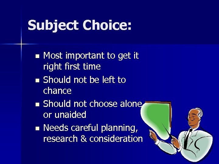 Subject Choice: n n Most important to get it right first time Should not