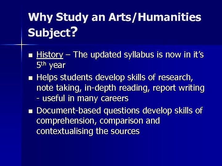 Why Study an Arts/Humanities Subject? n n n History – The updated syllabus is