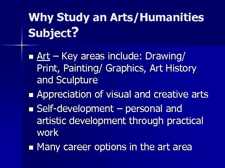 Why Study an Arts/Humanities Subject? Art – Key areas include: Drawing/ Print, Painting/ Graphics,