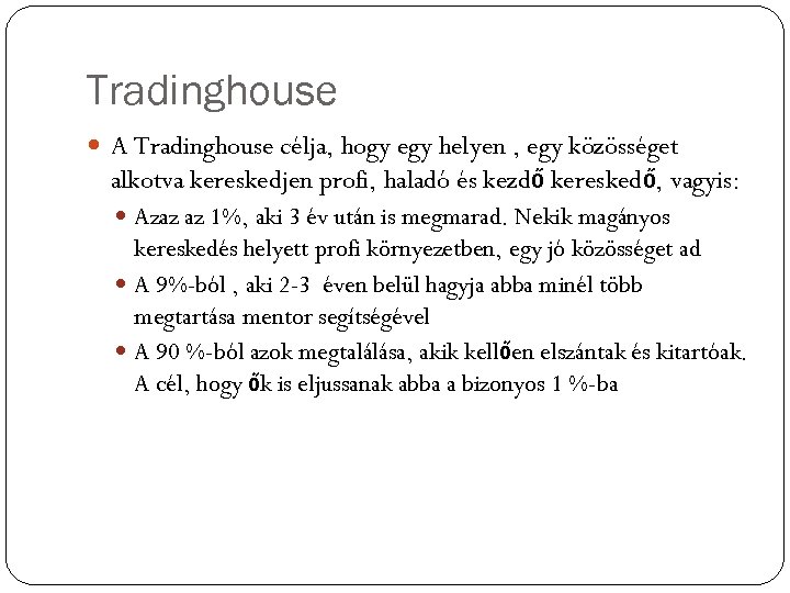 Tradinghouse A Tradinghouse célja, hogy egy helyen , egy közösséget alkotva kereskedjen profi, haladó