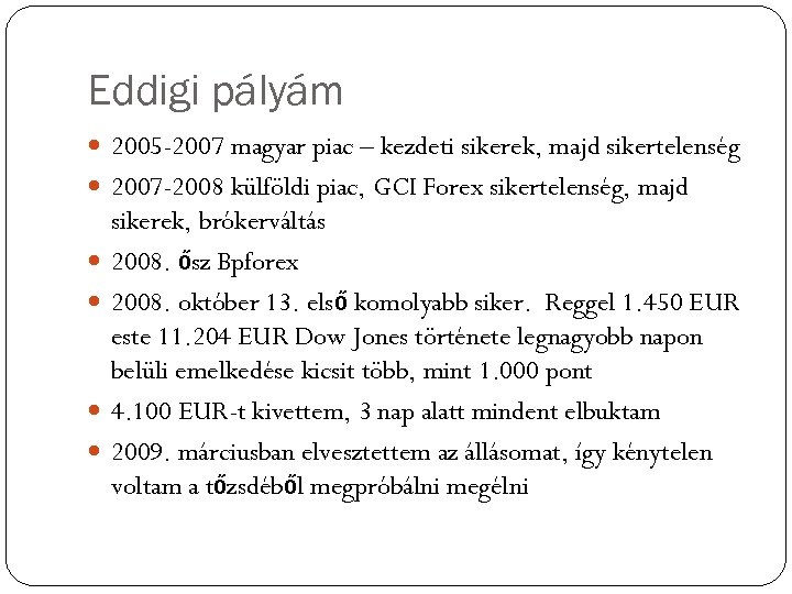 Eddigi pályám 2005 -2007 magyar piac – kezdeti sikerek, majd sikertelenség 2007 -2008 külföldi
