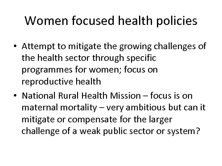 Women focused health policies • Attempt to mitigate the growing challenges of the health